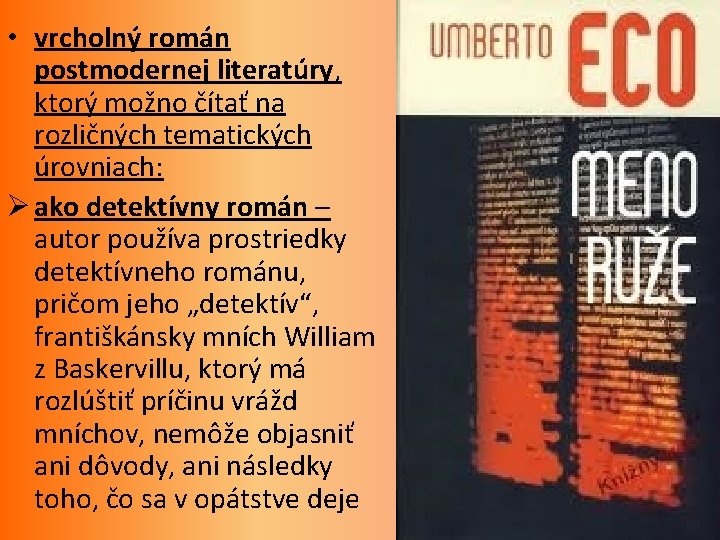  • vrcholný román postmodernej literatúry, ktorý možno čítať na rozličných tematických úrovniach: Ø