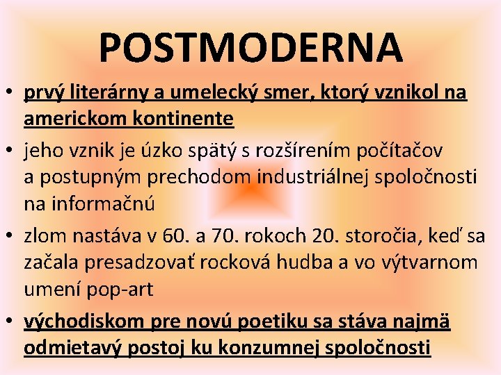 POSTMODERNA • prvý literárny a umelecký smer, ktorý vznikol na americkom kontinente • jeho