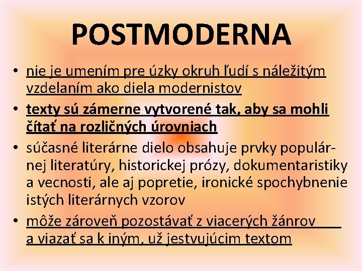 POSTMODERNA • nie je umením pre úzky okruh ľudí s náležitým vzdelaním ako diela