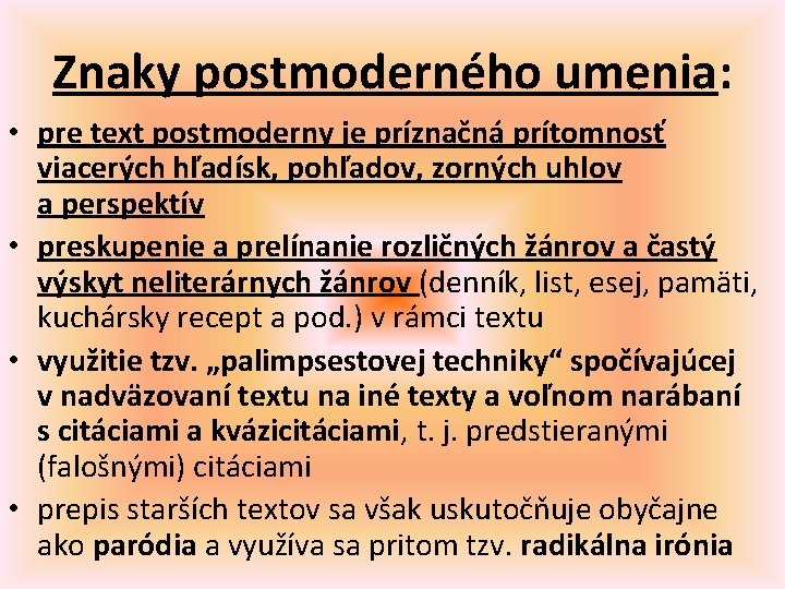 Znaky postmoderného umenia: • pre text postmoderny je príznačná prítomnosť viacerých hľadísk, pohľadov, zorných