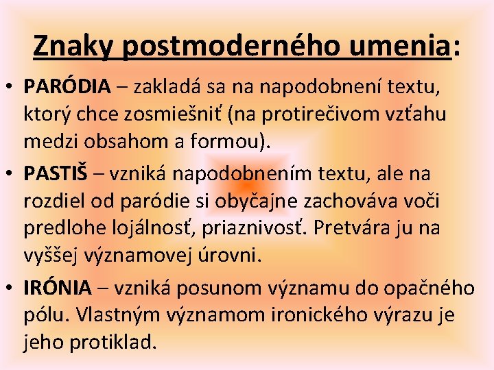 Znaky postmoderného umenia: • PARÓDIA – zakladá sa na napodobnení textu, ktorý chce zosmiešniť