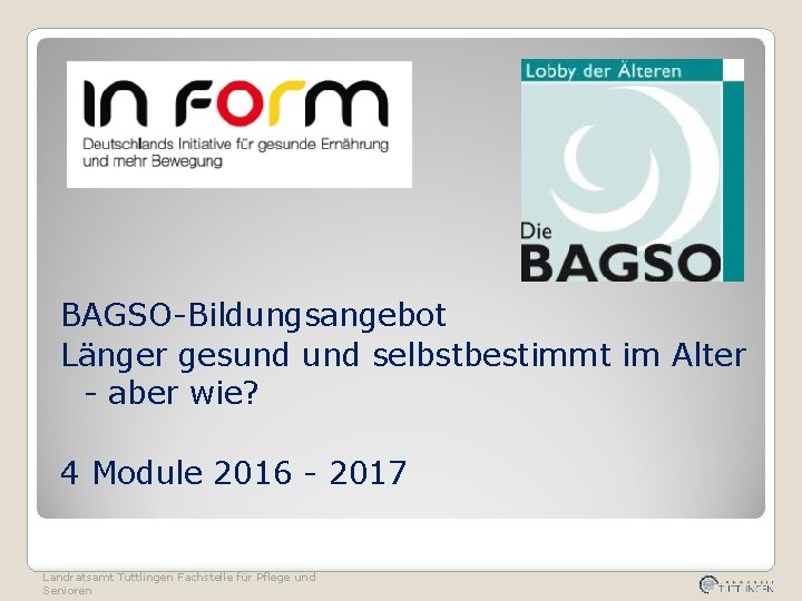 BAGSO-Bildungsangebot Länger gesund selbstbestimmt im Alter - aber wie? 4 Module 2016 - 2017