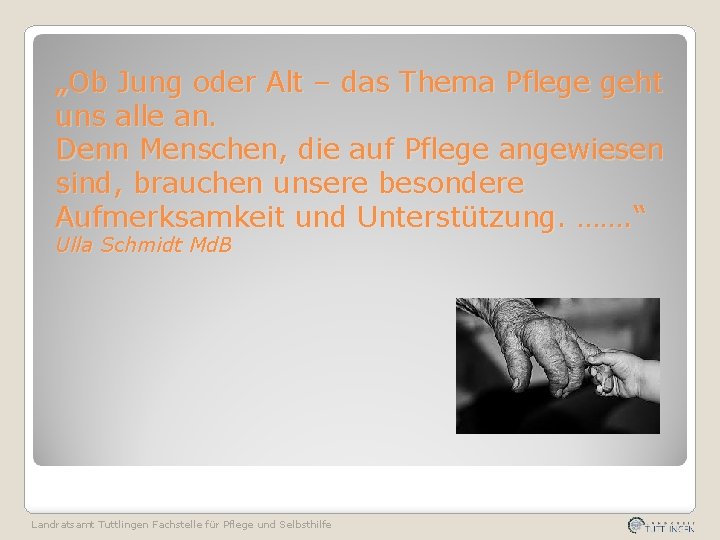 „Ob Jung oder Alt – das Thema Pflege geht uns alle an. Denn Menschen,
