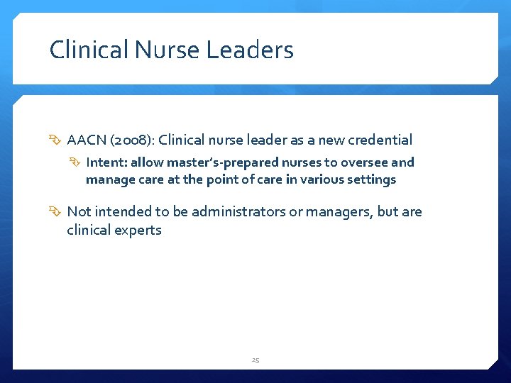 Clinical Nurse Leaders AACN (2008): Clinical nurse leader as a new credential Intent: allow