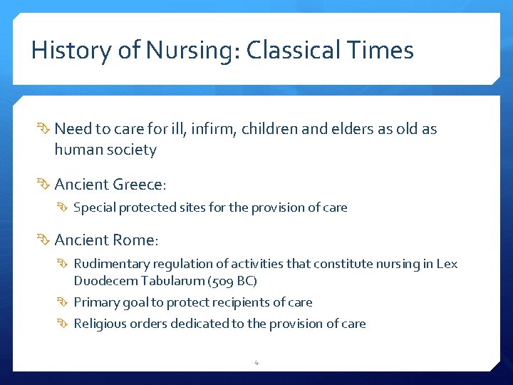 History of Nursing: Classical Times Need to care for ill, infirm, children and elders