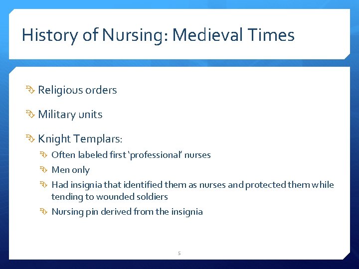 History of Nursing: Medieval Times Religious orders Military units Knight Templars: Often labeled first