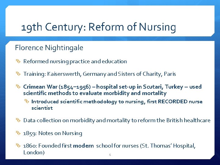 19 th Century: Reform of Nursing Florence Nightingale Reformed nursing practice and education Training: