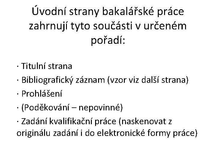 Úvodní strany bakalářské práce zahrnují tyto součásti v určeném pořadí: · Titulní strana ·