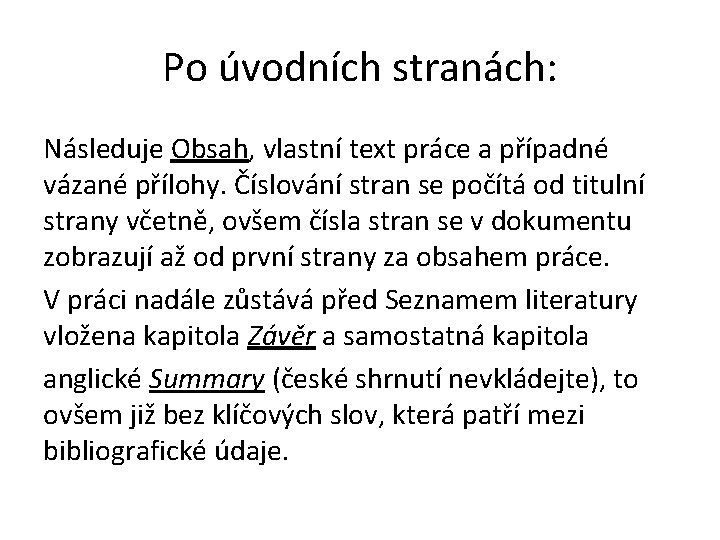 Po úvodních stranách: Následuje Obsah, vlastní text práce a případné vázané přílohy. Číslování stran