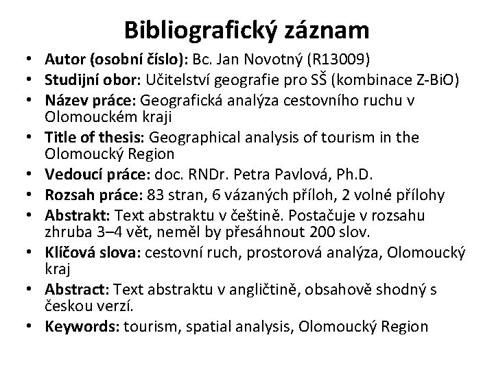 Bibliografický záznam • Autor (osobní číslo): Bc. Jan Novotný (R 13009) • Studijní obor: