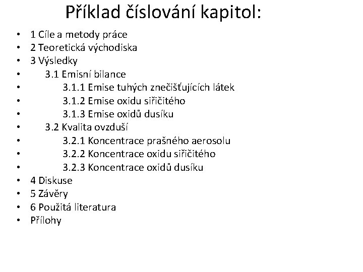 Příklad číslování kapitol: • • • • 1 Cíle a metody práce 2 Teoretická