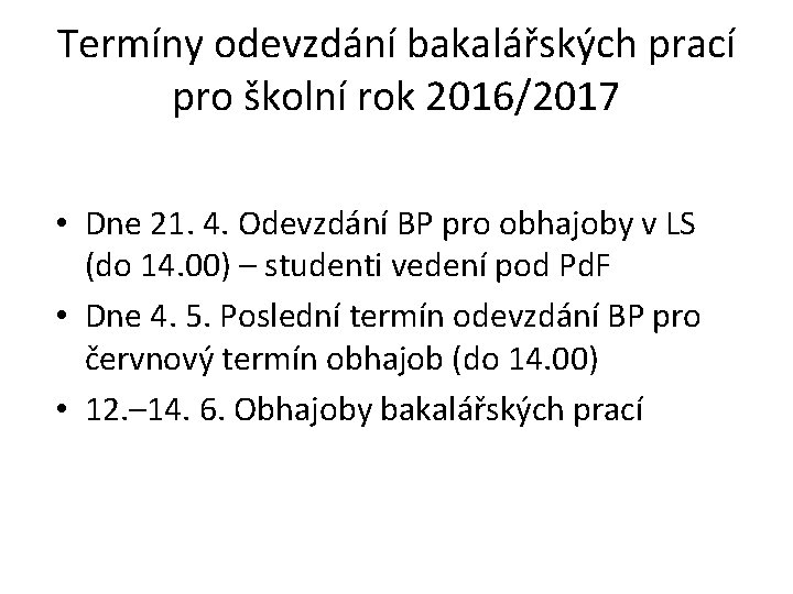 Termíny odevzdání bakalářských prací pro školní rok 2016/2017 • Dne 21. 4. Odevzdání BP