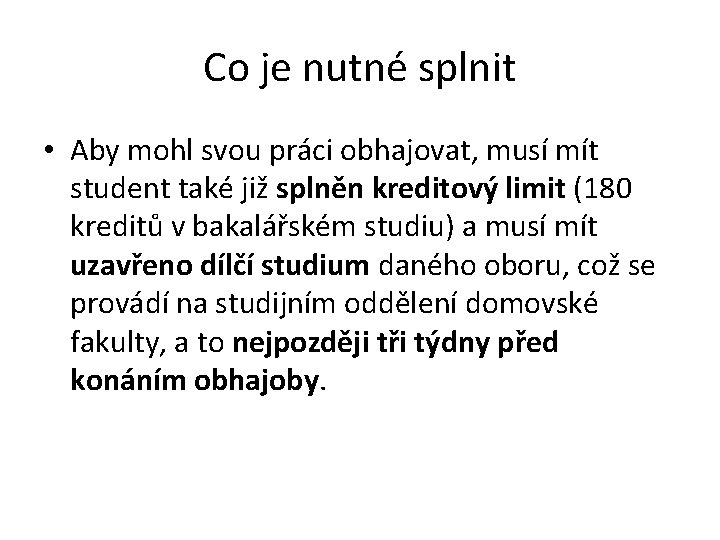 Co je nutné splnit • Aby mohl svou práci obhajovat, musí mít student také