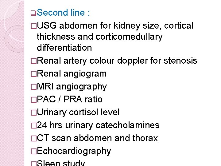 q. Second line : �USG abdomen for kidney size, cortical thickness and corticomedullary differentiation