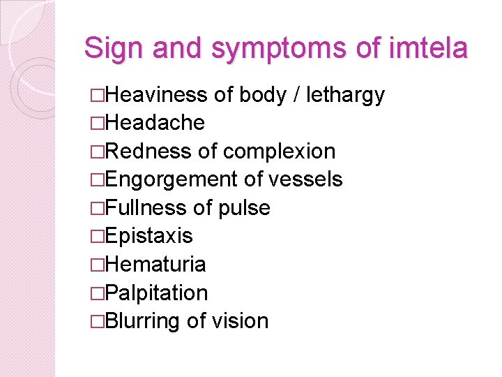 Sign and symptoms of imtela �Heaviness of body / lethargy �Headache �Redness of complexion