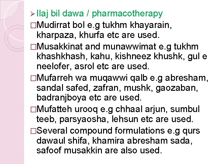 Ø Ilaj bil dawa / pharmacotherapy �Mudirrat bol e. g tukhm khayarain, kharpaza, khurfa