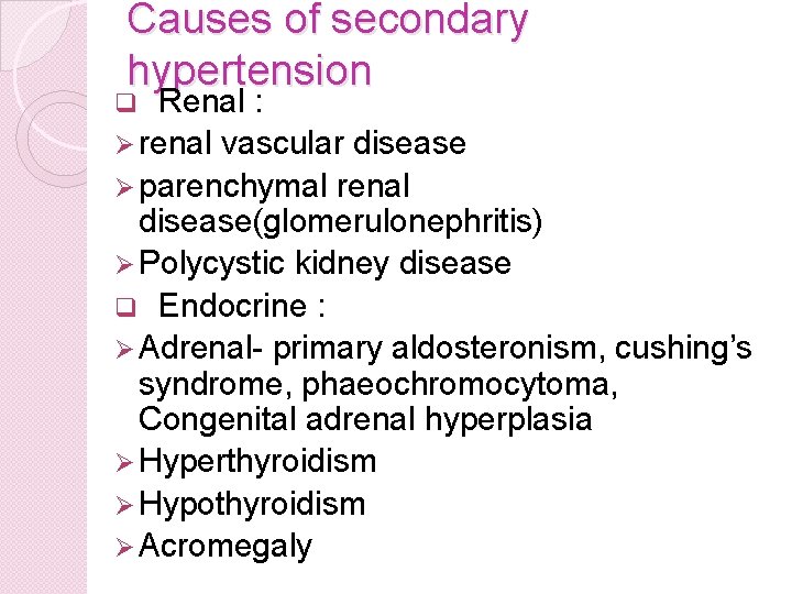 Causes of secondary hypertension Renal : Ø renal vascular disease Ø parenchymal renal disease(glomerulonephritis)