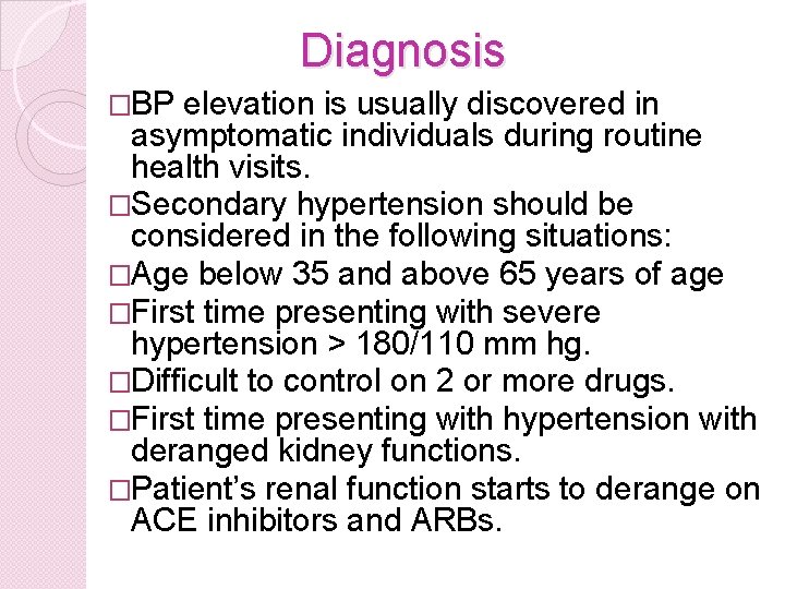 Diagnosis �BP elevation is usually discovered in asymptomatic individuals during routine health visits. �Secondary