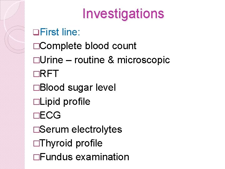 Investigations q. First line: �Complete blood count �Urine – routine & microscopic �RFT �Blood