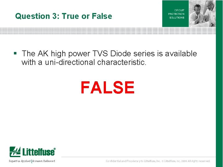 Question 3: True or False § The AK high power TVS Diode series is