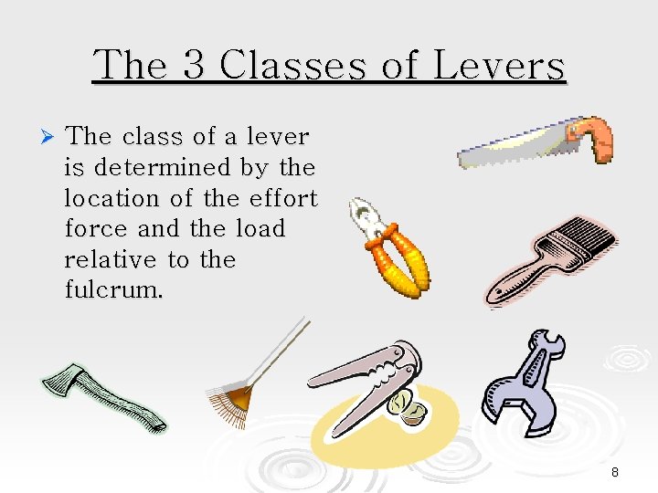 The 3 Classes of Levers Ø The class of a lever is determined by