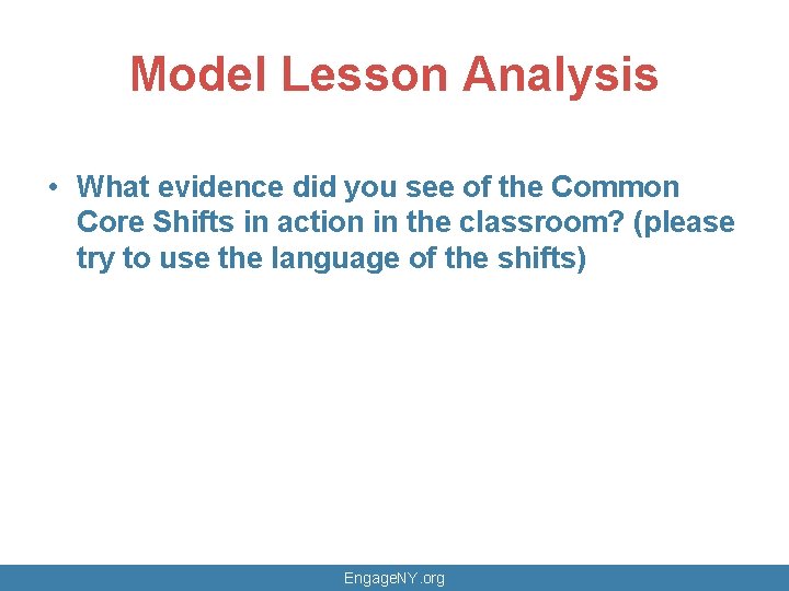 Model Lesson Analysis • What evidence did you see of the Common Core Shifts