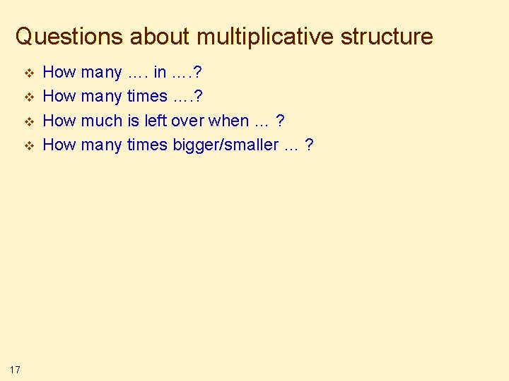 Questions about multiplicative structure v v 17 How many …. in …. ? How