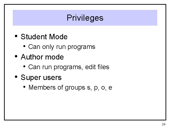 Privileges • Student Mode • Can only run programs • Author mode • Can