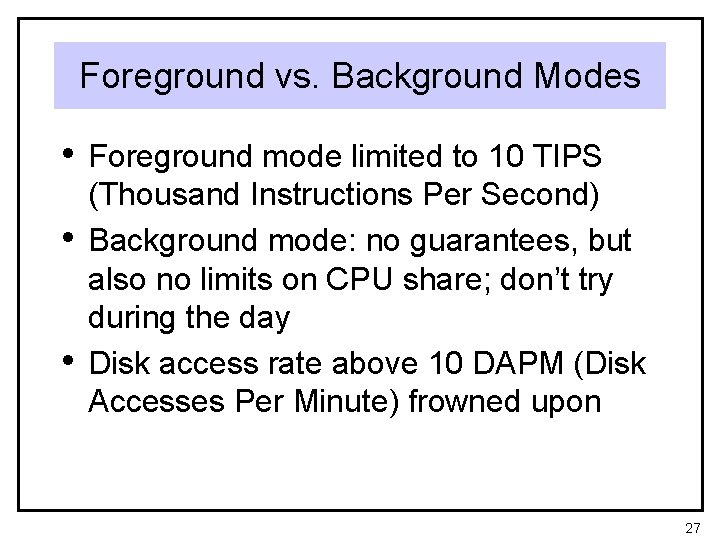 Foreground vs. Background Modes • Foreground mode limited to 10 TIPS • • (Thousand