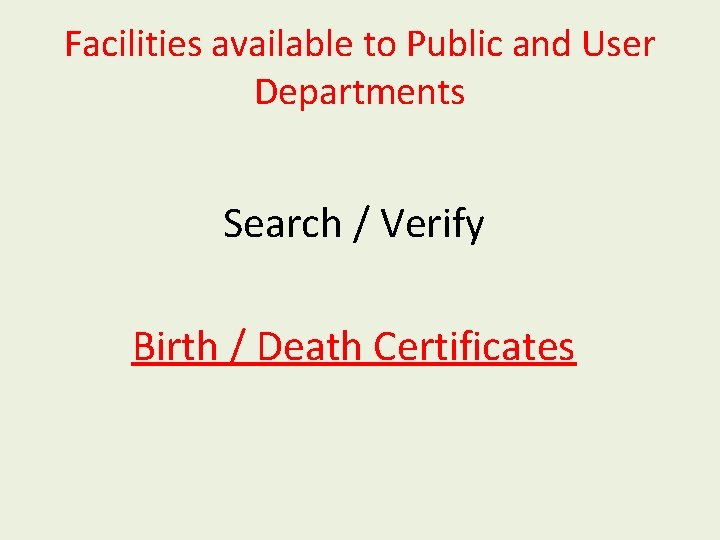 Facilities available to Public and User Departments Search / Verify Birth / Death Certificates