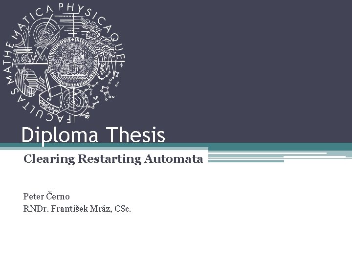 Diploma Thesis Clearing Restarting Automata Peter Černo RNDr. František Mráz, CSc. 