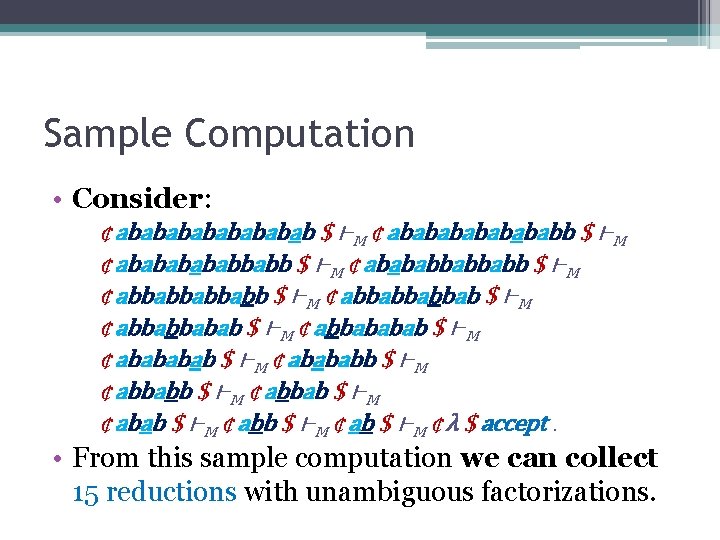 Sample Computation • Consider: ¢ abababab $ ⊢M ¢ ababababb $ ⊢M ¢ abababbabbabb