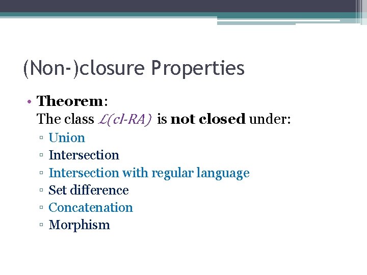 (Non-)closure Properties • Theorem: The class ℒ(cl-RA) is not closed under: ▫ ▫ ▫