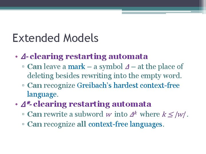 Extended Models • Δ- clearing restarting automata ▫ Can leave a mark – a