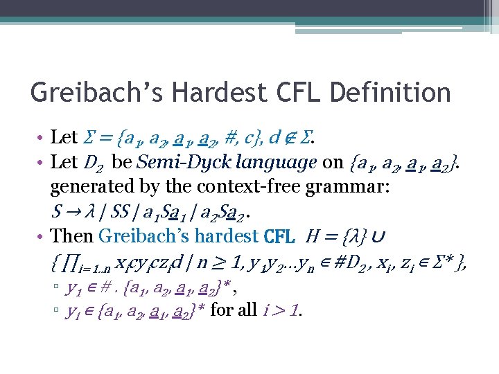 Greibach’s Hardest CFL Definition • Let Σ = {a 1, a 2, #, c},