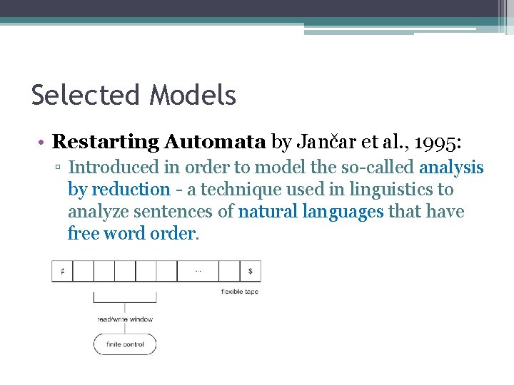 Selected Models • Restarting Automata by Jančar et al. , 1995: ▫ Introduced in