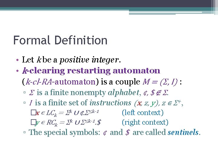 Formal Definition • Let k be a positive integer. • k-clearing restarting automaton (k-cl-RA-automaton)