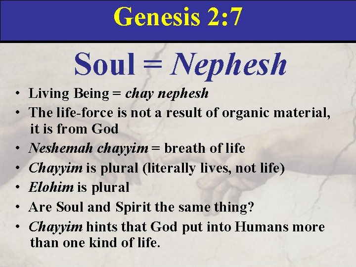 Genesis 2: 7 Soul = Nephesh • Living Being = chay nephesh • The