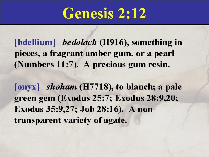 Genesis 2: 12 [bdellium] bedolach (H 916), something in pieces, a fragrant amber gum,