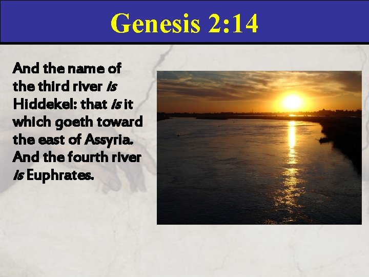 Genesis 2: 14 And the name of the third river is Hiddekel: that is