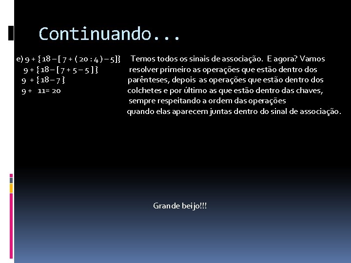 Continuando. . . e) 9 + { 18 – [ 7 + ( 20