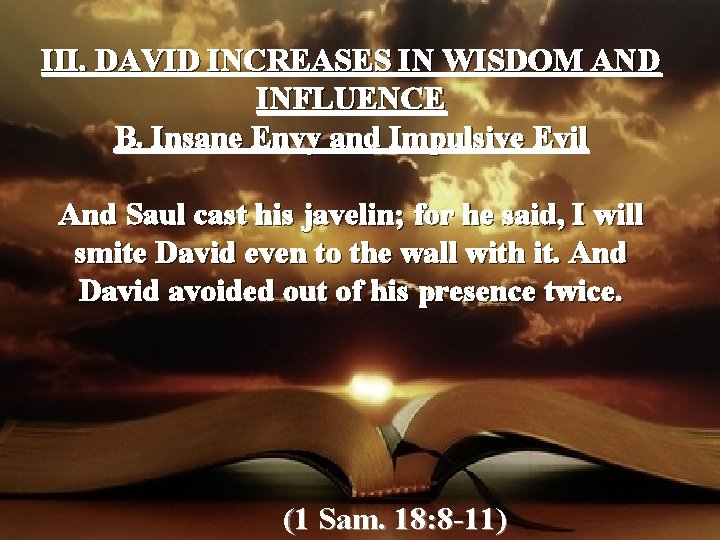 III. DAVID INCREASES IN WISDOM AND INFLUENCE B. Insane Envy and Impulsive Evil And