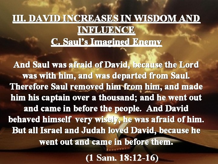 III. DAVID INCREASES IN WISDOM AND INFLUENCE C. Saul’s Imagined Enemy And Saul was