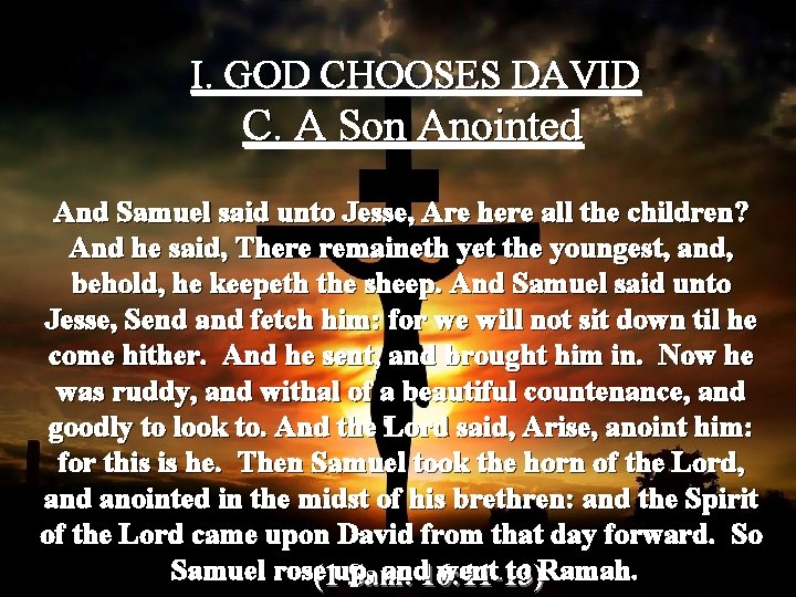 I. GOD CHOOSES DAVID C. A Son Anointed And Samuel said unto Jesse, Are