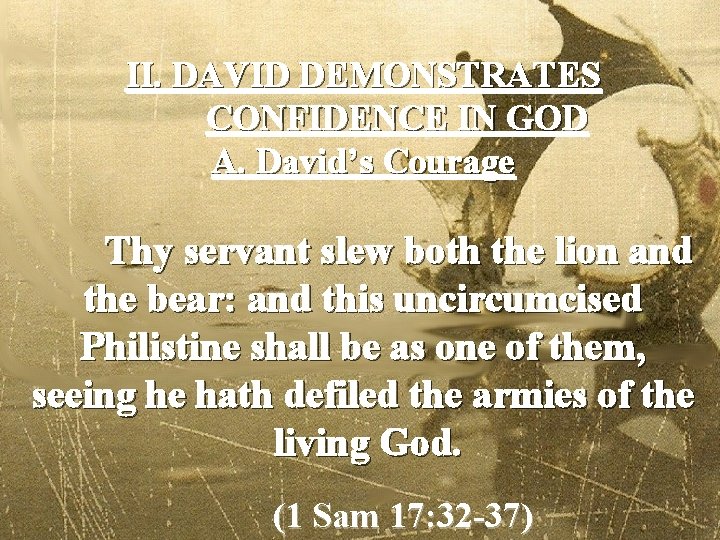 II. DAVID DEMONSTRATES CONFIDENCE IN GOD A. David’s Courage Thy servant slew both the