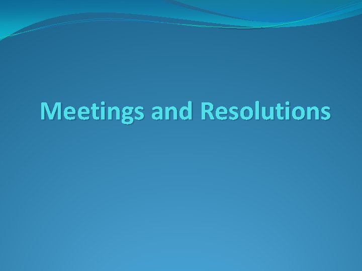Meetings and Resolutions 