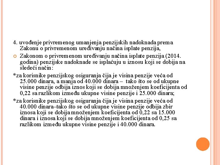 4. uvođenje privremenog umanjenja penzijskih nadoknada prema Zakonu o privremenom uređivanju načina isplate penzija,