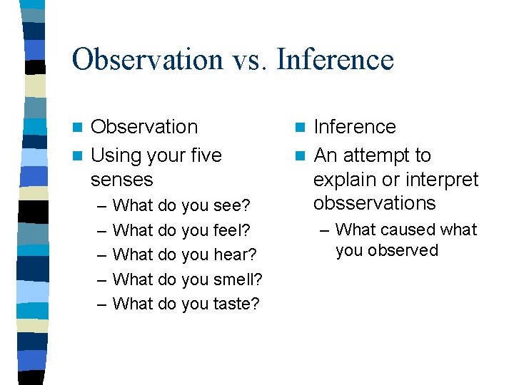 Observation vs. Inference Observation n Using your five senses n – – – What