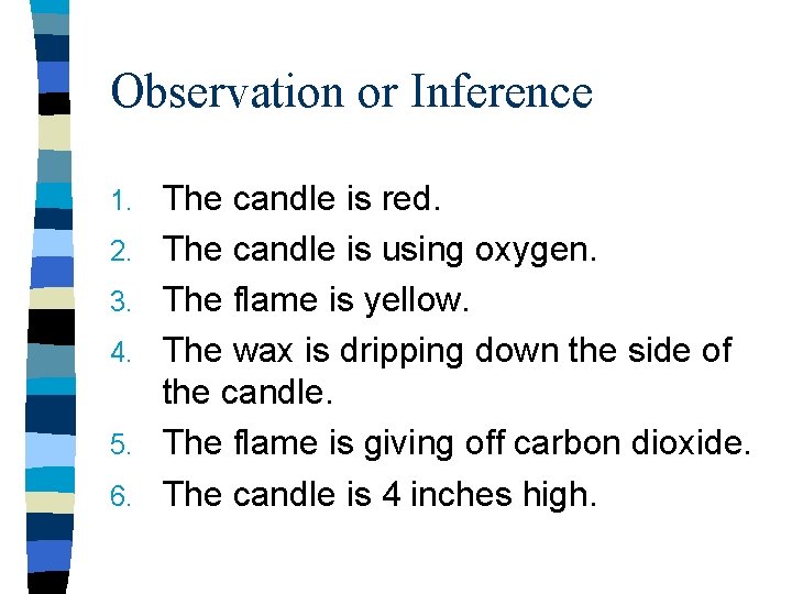 Observation or Inference 1. 2. 3. 4. 5. 6. The candle is red. The