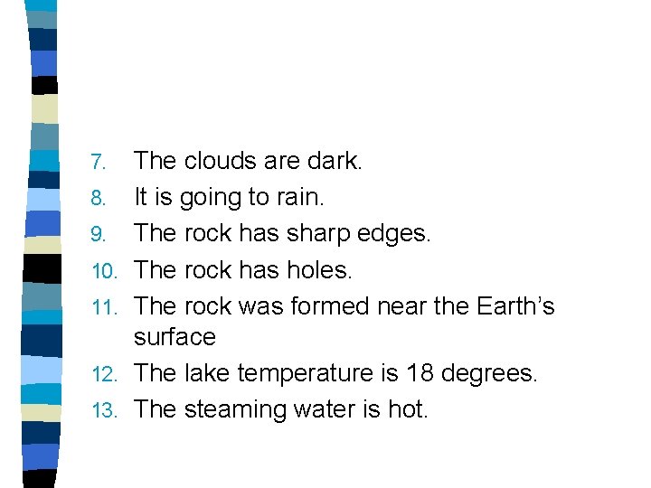 7. 8. 9. 10. 11. 12. 13. The clouds are dark. It is going